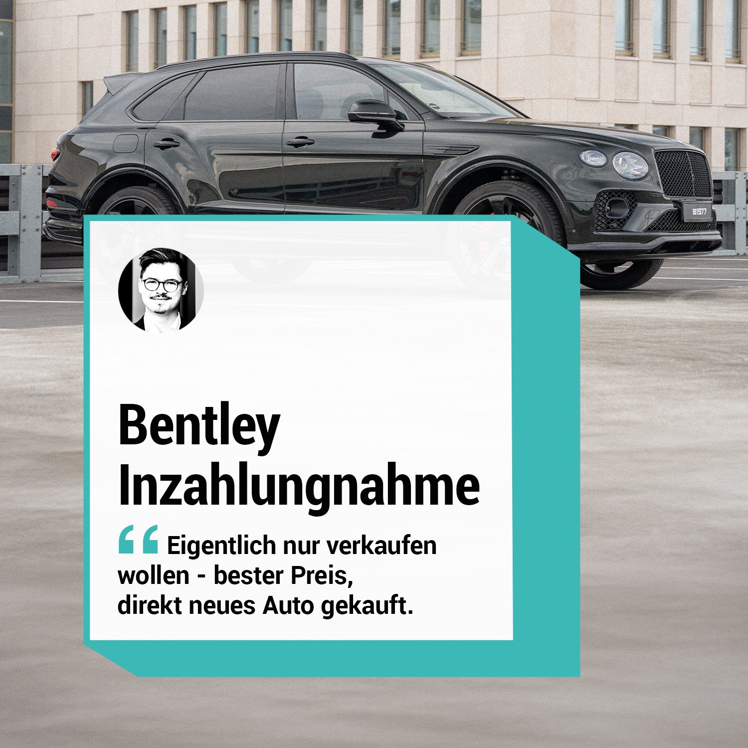 Bentley Bentayga Inzahlungnahme Eigentlich nur verkaufen wollen bester Preis direkt neues Auto gekauft